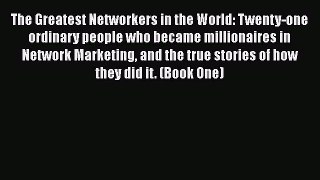 Download The Greatest Networkers in the World: Twenty-one ordinary people who became millionaires