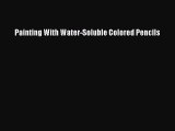 Download Painting With Water-Soluble Colored Pencils Ebook Online