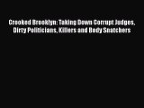 Read Crooked Brooklyn: Taking Down Corrupt Judges Dirty Politicians Killers and Body Snatchers