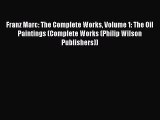 Read Franz Marc: The Complete Works Volume 1: The Oil Paintings (Complete Works (Philip Wilson