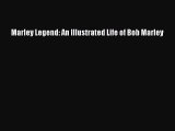 PDF Marley Legend: An Illustrated Life of Bob Marley  Read Online