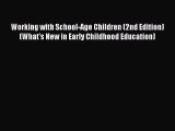 Read Working with School-Age Children (2nd Edition) (What's New in Early Childhood Education)