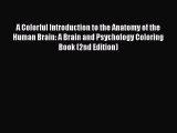PDF A Colorful Introduction to the Anatomy of the Human Brain: A Brain and Psychology Coloring