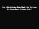 PDF How to Start a Home-Based Mail Order Business 3rd (Home-Based Business Series) Read Online
