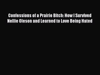 PDF Confessions of a Prairie Bitch: How I Survived Nellie Oleson and Learned to Love Being