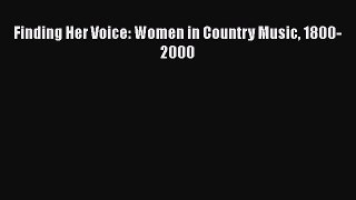 PDF Finding Her Voice: Women in Country Music 1800-2000  EBook