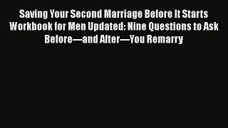 Read Saving Your Second Marriage Before It Starts Workbook for Men Updated: Nine Questions