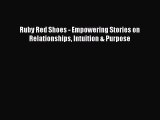 Read Ruby Red Shoes - Empowering Stories on Relationships Intuition & Purpose Ebook Online