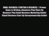 Download SMALL BUSINESS: STARTING A BUSINESS:  7 Proven Steps to Writing a Business Plan (Start