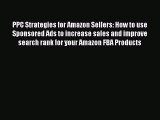 Download PPC Strategies for Amazon Sellers: How to use Sponsored Ads to increase sales and
