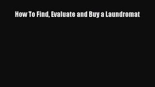 PDF How To Find Evaluate and Buy a Laundromat Read Online