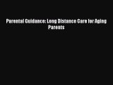 Download Parental Guidance: Long Distance Care for Aging Parents PDF Free