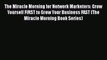 Download The Miracle Morning for Network Marketers: Grow Yourself FIRST to Grow Your Business