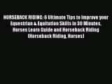 Download HORSEBACK RIDING: 6 Ultimate Tips to Improve your Equestrian & Equitation Skills in