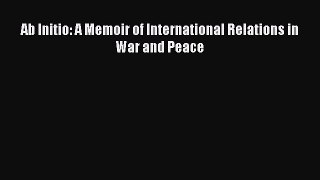 [PDF] Ab Initio: A Memoir of International Relations in War and Peace Download Online