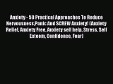 Read Anxiety - 50 Practical Approaches To Reduce NervousnessPanic And SCREW Anxiety! (Anxiety