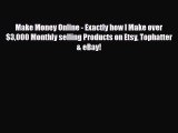 PDF Make Money Online - Exactly how I Make over $3000 Monthly selling Products on Etsy Tophatter
