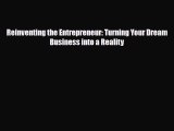 PDF Reinventing the Entrepreneur: Turning Your Dream Business into a Reality Read Online