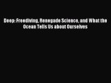 Read Deep: Freediving Renegade Science and What the Ocean Tells Us about Ourselves Ebook Free