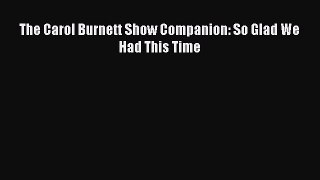 Download The Carol Burnett Show Companion: So Glad We Had This Time Ebook Online