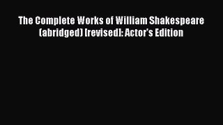 Download The Complete Works of William Shakespeare (abridged) [revised]: Actor's Edition PDF