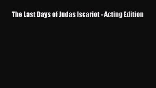 Download The Last Days of Judas Iscariot - Acting Edition PDF Online