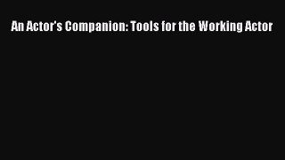 Read An Actor's Companion: Tools for the Working Actor Ebook Free
