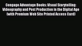 Read Cengage Advantage Books: Visual Storytelling: Videography and Post Production in the Digital
