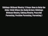 Download Siblings Without Rivalry: 5 Steps How to Help the Older Child When the Baby Arrives