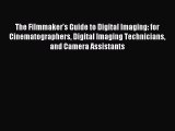 Read The Filmmaker's Guide to Digital Imaging: for Cinematographers Digital Imaging Technicians