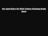 Read One-Eyed Dukes Are Wild: A Dukes Behaving Badly Novel Ebook Free