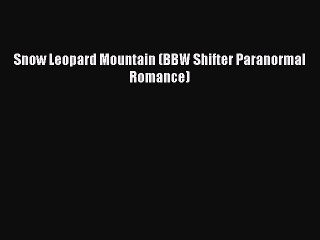 PDF Snow Leopard Mountain (BBW Shifter Paranormal Romance)  EBook