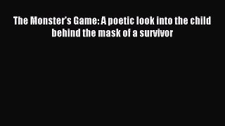 Read The Monster's Game: A poetic look into the child behind the mask of a survivor Ebook Free