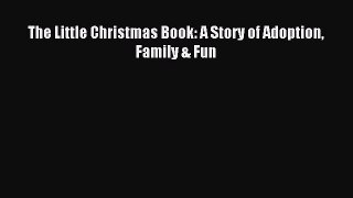 Download The Little Christmas Book: A Story of Adoption Family & Fun PDF Free