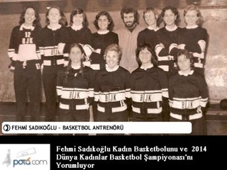 Fehmi Sadıkoğlu nun kadın basketbolu hakkında görüşleri