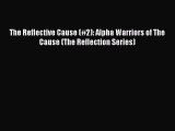 Download The Reflective Cause (#2): Alpha Warriors of The Cause (The Reflection Series)  Read
