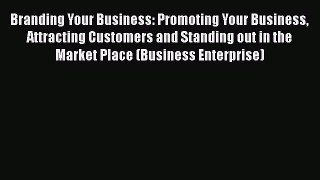 Download Branding Your Business: Promoting Your Business Attracting Customers and Standing