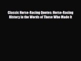 [PDF] Classic Horse-Racing Quotes: Horse-Racing History in the Words of Those Who Made It Read