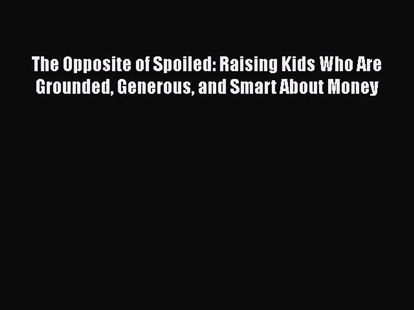 and Smart About Money Generous Raising Kids Who Are Grounded The Opposite of Spoiled
