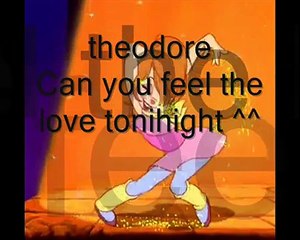 Theodore - Can you feel the love tonight.