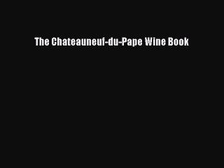 Download The Chateauneuf-du-Pape Wine Book PDF Free