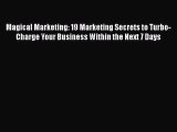 PDF Magical Marketing: 19 Marketing Secrets to Turbo-Charge Your Business Within the Next 7