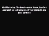 Download Mini Marketing: The New Common Sense Low Cost Approach for selling yourself your products