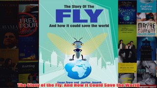 Download PDF  The Story of the Fly And How it Could Save the World FULL FREE