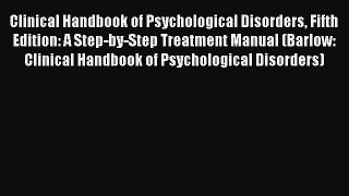 PDF Clinical Handbook of Psychological Disorders Fifth Edition: A Step-by-Step Treatment Manual