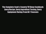 Read The Complete Cook's Country TV Show Cookbook: Every Recipe Every Ingredient Testing Every