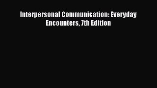Download Interpersonal Communication: Everyday Encounters 7th Edition Free Books
