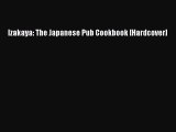 Read Izakaya: The Japanese Pub Cookbook [Hardcover] Ebook Free
