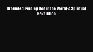 Read Grounded: Finding God in the World-A Spiritual Revolution PDF Online
