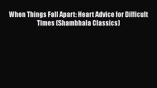 Read When Things Fall Apart: Heart Advice for Difficult Times (Shambhala Classics) Ebook Free